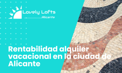 Rentabilidad alquiler vacacional en la ciudad de Alicante